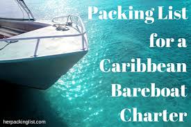 Packing List For A Caribbean Bareboat Charter Her Packing List