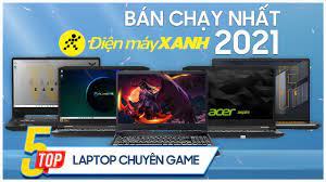 Top 5 Laptop chuyên game bán chạy nhất năm 2021 tại Điện máy XANH