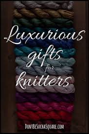 luxury gifts for knitters