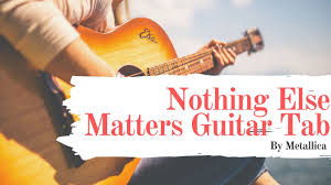 Martin 1 tabs » download. Nothing Else Matters Guitar Tab By Metallica Your Guitar Success