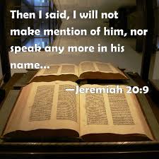jeremiah 20 9 then i said i will not