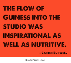Quotes about inspirational - The flow of guiness into the studio ... via Relatably.com