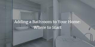 Adding A Bathroom To Your Home Where