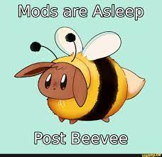 Don't be too loud - Mods are Asleep Post Beevee - iFunny Brazil