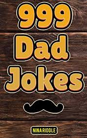 A joke becomes a dad joke when the punchline is apparent. Amazon Com 999 Dad Jokes The Ultimate Gift For Men Funny Clean And Corny The Best Dad Jokes To Tell Your Kids Ebook Riddle Nina Kindle Store