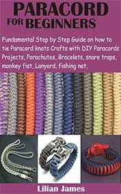 You can learn different paracord knots and hitches to make life easier. Paracord For Beginners Fundamental Step By Step Guide On How To Tie Paracord Knots Crafts With Diy Para Cords Projects Parachutes Bracelets Snare Traps Monkey Fist Lanyard Fishing Net Kindle Edition