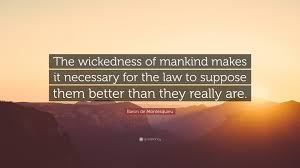 In religion what begins in fear usually ends in fanaticism. Baron De Montesquieu Quote The Wickedness Of Mankind Makes It Necessary For The Law To Suppose