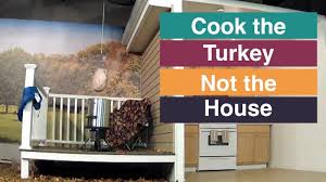 Cook The Turkey Not The House
