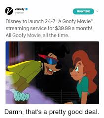 An extremely goofy movie is a good movie. Variety Funnyodie Disney To Launch 24 7 A Goofy Movie Streaming Service For 3999 A Month All Goofy Movie All The Time Damn That S A Pretty Good Deal A Goofy Movie Meme