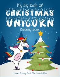 Our free coloring pages for adults and kids, range from star wars to mickey mouse. My Big Book Of Christmas Unicorn Coloring Book Unicorn Coloring Book Christmas Edition For Kids High
