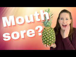 mouth sore after eating pineapple it s