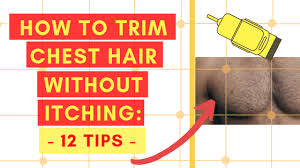 how to trim chest hair without itching