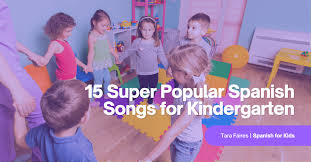 por spanish songs for kindergarten