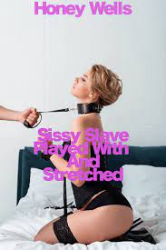 Sissy Slave Played With And Stretched by Honey Wells | Goodreads