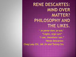 Descartes has two key arguments for the distinction of these metaphysical. Ppt Rene Descartes Mind Over Matter Philosophy And The Likes Powerpoint Presentation Id 2211424