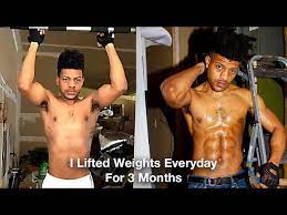 i lifted weights everyday for 3 months