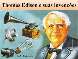 Administração no Blog: Thomas Edison e suas invenções que usamos até hoje  em dia