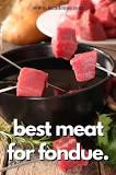 What is the best meat to use for fondue?