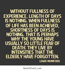 Life quotes - Without fullness of experience, length of days is ... via Relatably.com