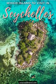 Which Seychelles Island You Must Visit And Why You Could