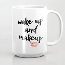 wake up and makeup coffee mug by