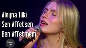 Lyrics & Translations of Sen Affetsen Ben Affetmem by Aleyna Tilki & Taksim  Trio