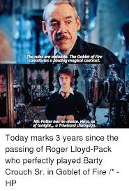 Sirius, who had no problems hunting down the people who hurt. Potterscenes The Rules Are Absolute The Goblet Offire Constitutes Abinding Magical Contract Mr Potter Has No Choice He Is As Of Tonight A Triwizard Champion Today Marks 3 Years Since The Passing