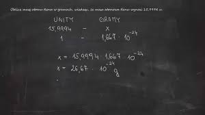 Oblicz masę atomu tlenu w gramach, wiedząc, że masa atomowa tlenu wynosi  15,9994 u. - YouTube