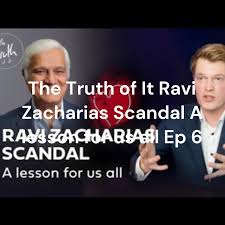 The Truth of It Ravi Zacharias Scandal A lesson for us all Ep 6
