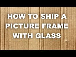 How To Ship A Picture Frame With Glass