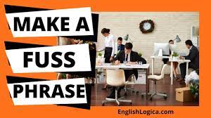 Make A Fuss - Phrase | Common English Phrases | Business English & Everyday  Vocabulary - YouTube