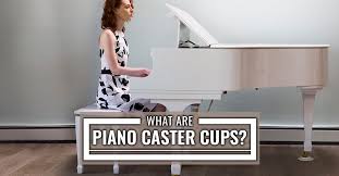 what are piano caster cups how