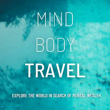 Mind. Body. Travel: Exploring the world in search of 'mental wealth'