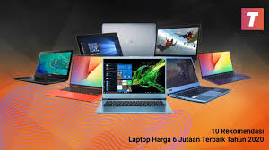 Harga harga termahal dengan spek tertinggi berada dalam kisaran harga 17 jutaan. 10 Rekomendasi Laptop Harga 6 Jutaan Terbaik Tahun 2020