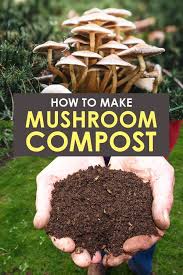 How To Make Organic Mushroom Compost At