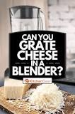What happens if you put cheese in a blender?