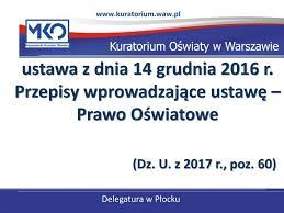 Ustawa z dnia 14 grudnia 2016 r. Przepisy wprowadzające ustawę – Prawo  Oświatowe (Dz. U. z 2017 r., poz. 60) Delegatura w Płocku. - ppt pobierz
