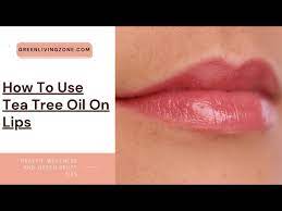how to use tea tree oil on lips you
