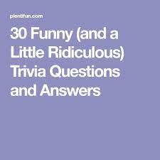 Instantly play online for free, no downloading needed! 30 Funny And A Little Ridiculous Trivia Questions And Answers Trivia Questions And Answers Funny Trivia Questions Trivia Questions