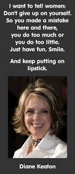 Diane Keaton: Keep Putting on LipstickMy Incredible Website via Relatably.com