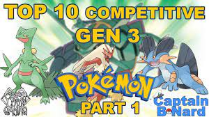 Top 10 Competitive Gen 3 Pokémon Part 1 ft. Captain B-Nard - YouTube