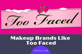 22 makeup brands like too faced just