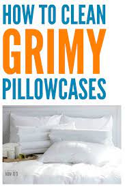 how to clean grimy pillowcases