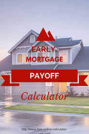 Early Payoff Mortgage Calculator To Calculate Goal Payment Amount