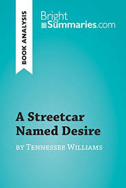 In the first scene the confrontation is not so severe, but it increases in severity until one of the two must be destroyed. Amazon Com A Streetcar Named Desire By Tennessee Williams Book Analysis Detailed Summary Analysis And Reading Guide Brightsummaries Com Ebook Summaries Bright Kindle Store