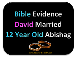 Bible Evidence That David Married 12 Year Old Abishag