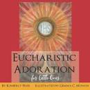 Eucharistic Adoration for Little Ones (Little Ones Series)