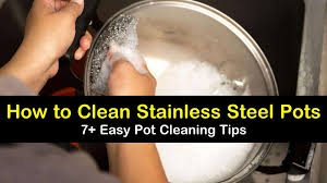 7 easy ways to clean stainless steel pots