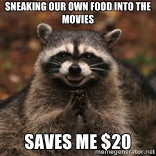sneaking our own food into the movies saves me $20 - evil raccoon ... via Relatably.com