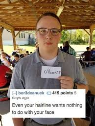 So at least have a laugh about it and enjoy these funny hairline roasts. 37 People Who Are Probably Regretting Their Roast Me Requests